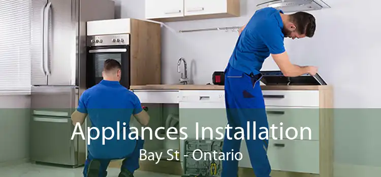 Appliances Installation Bay St - Ontario