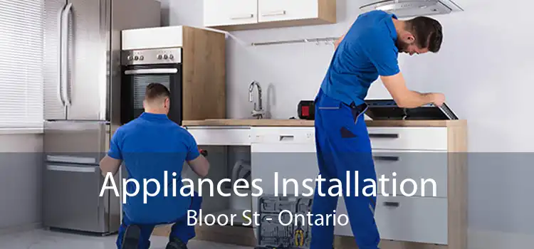 Appliances Installation Bloor St - Ontario