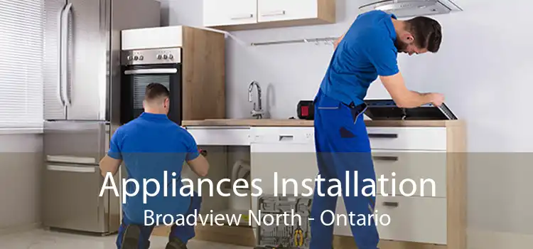 Appliances Installation Broadview North - Ontario