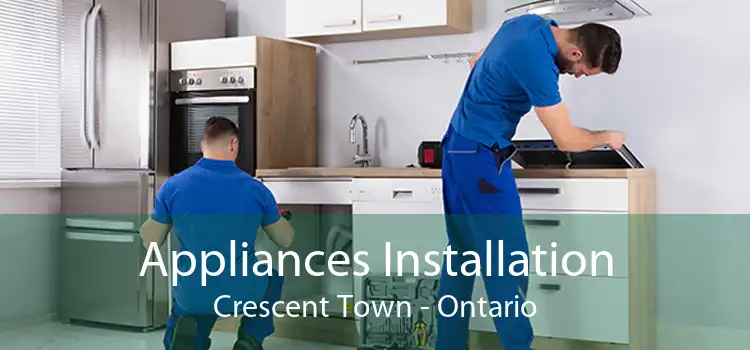 Appliances Installation Crescent Town - Ontario