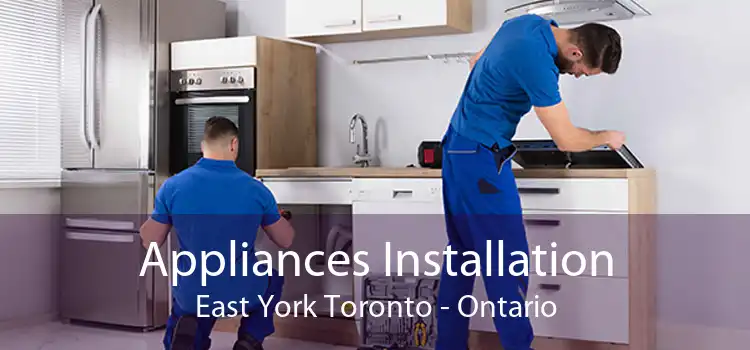 Appliances Installation East York Toronto - Ontario