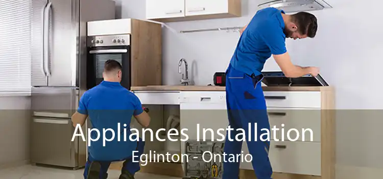 Appliances Installation Eglinton - Ontario