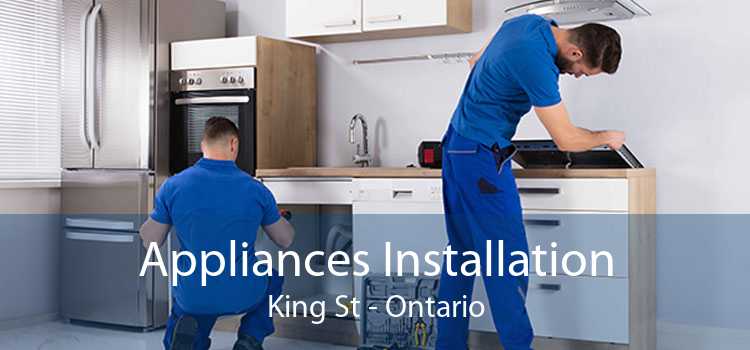 Appliances Installation King St - Ontario