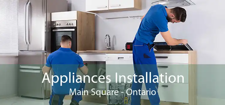 Appliances Installation Main Square - Ontario