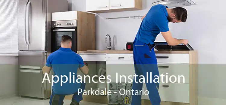 Appliances Installation Parkdale - Ontario