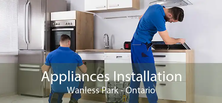 Appliances Installation Wanless Park - Ontario