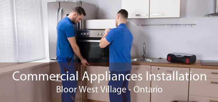 Commercial Appliances Installation Bloor West Village - Ontario