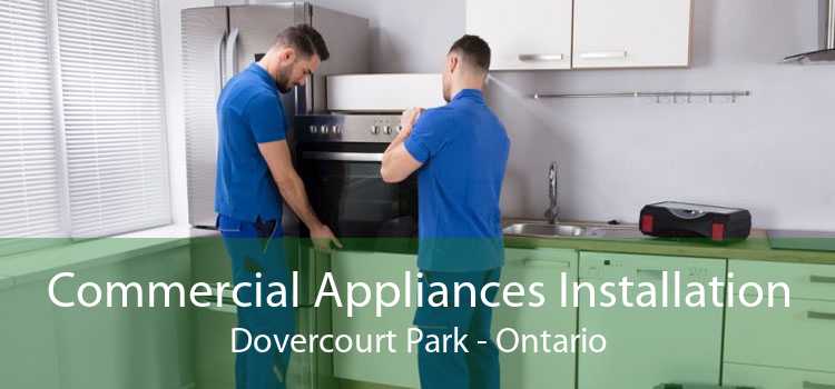 Commercial Appliances Installation Dovercourt Park - Ontario