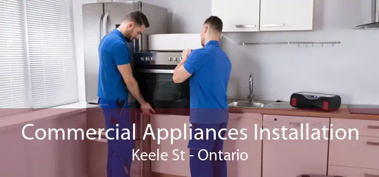 Commercial Appliances Installation Keele St - Ontario