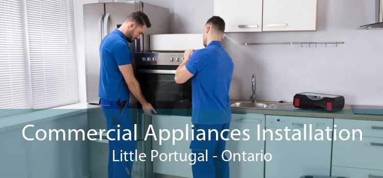 Commercial Appliances Installation Little Portugal - Ontario
