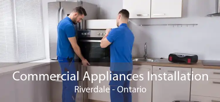 Commercial Appliances Installation Riverdale - Ontario