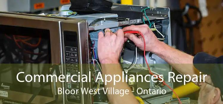 Commercial Appliances Repair Bloor West Village - Ontario