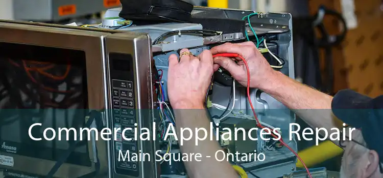 Commercial Appliances Repair Main Square - Ontario