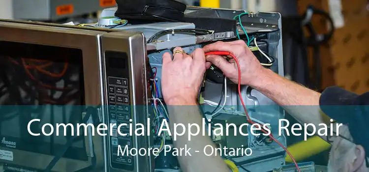 Commercial Appliances Repair Moore Park - Ontario