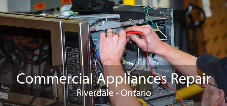 Commercial Appliances Repair Riverdale - Ontario