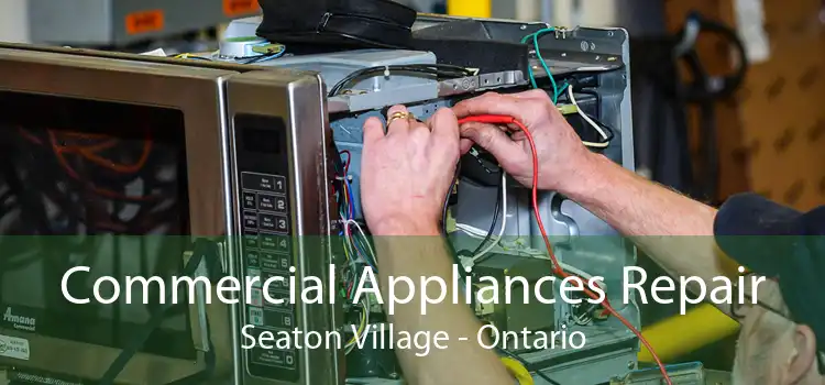 Commercial Appliances Repair Seaton Village - Ontario