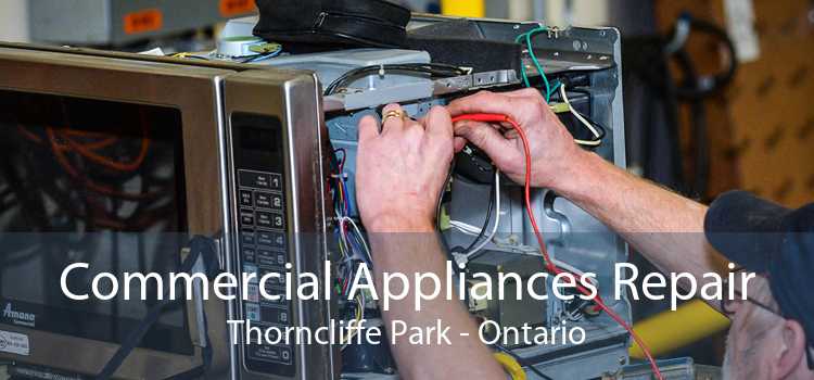 Commercial Appliances Repair Thorncliffe Park - Ontario