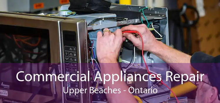 Commercial Appliances Repair Upper Beaches - Ontario