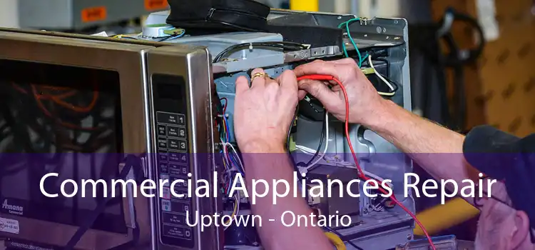Commercial Appliances Repair Uptown - Ontario