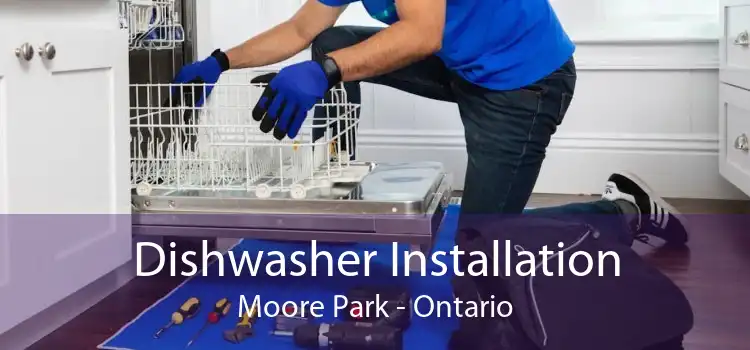 Dishwasher Installation Moore Park - Ontario