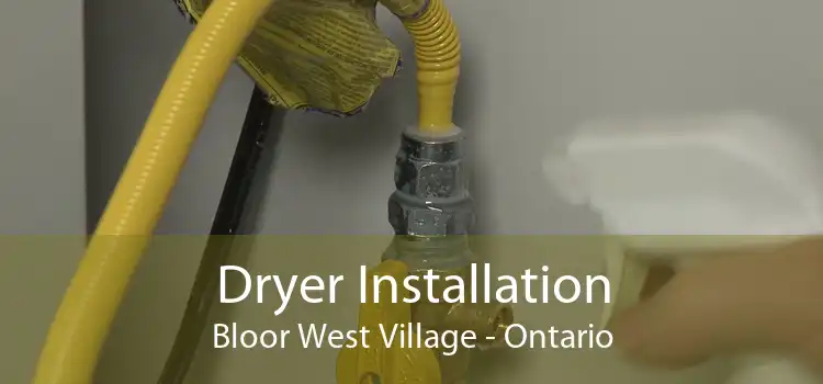 Dryer Installation Bloor West Village - Ontario