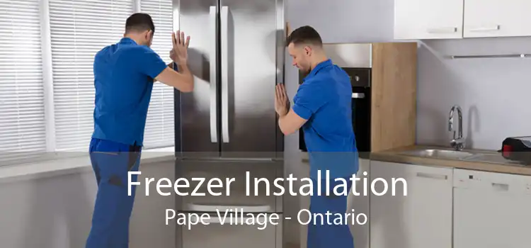 Freezer Installation Pape Village - Ontario