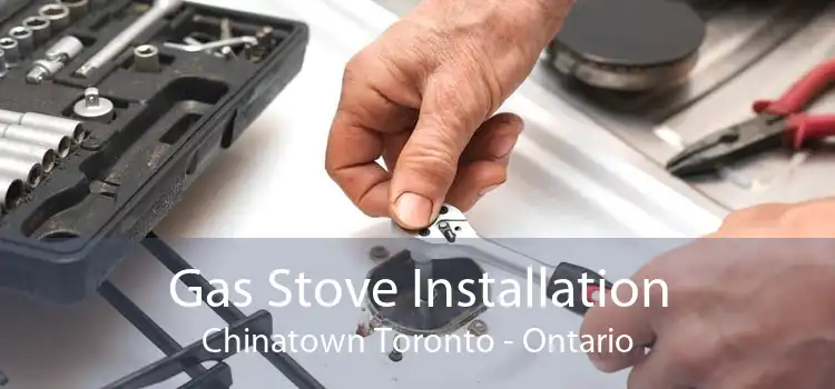 Gas Stove Installation Chinatown Toronto - Ontario