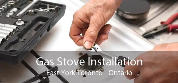 Gas Stove Installation East York Toronto - Ontario