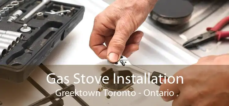 Gas Stove Installation Greektown Toronto - Ontario
