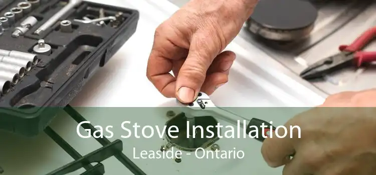 Gas Stove Installation Leaside - Ontario