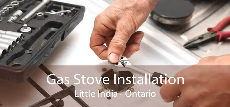 Gas Stove Installation Little India - Ontario