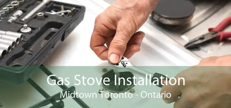 Gas Stove Installation Midtown Toronto - Ontario