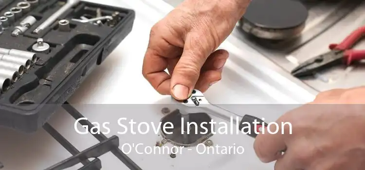 Gas Stove Installation O'Connor - Ontario