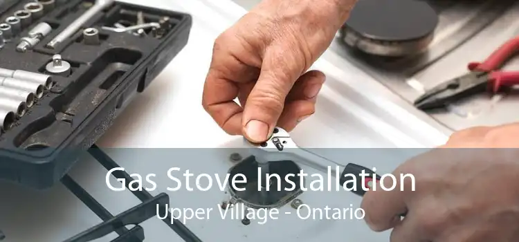 Gas Stove Installation Upper Village - Ontario