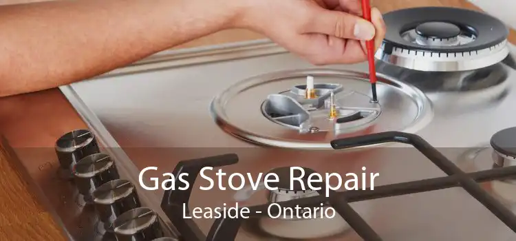 Gas Stove Repair Leaside - Ontario