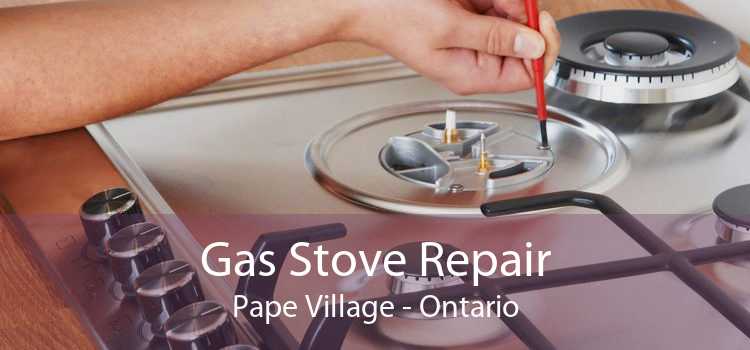 Gas Stove Repair Pape Village - Ontario