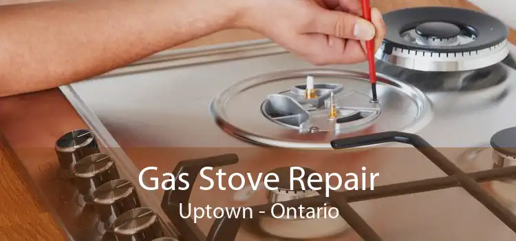 Gas Stove Repair Uptown - Ontario