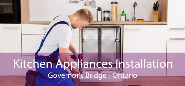 Kitchen Appliances Installation Governor's Bridge - Ontario