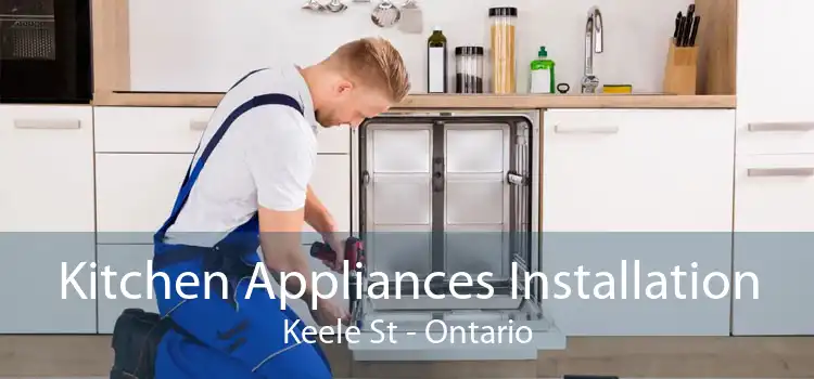 Kitchen Appliances Installation Keele St - Ontario