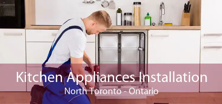 Kitchen Appliances Installation North Toronto - Ontario