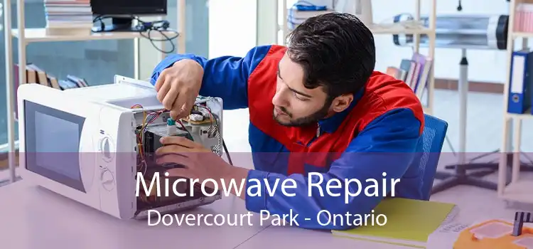 Microwave Repair Dovercourt Park - Ontario