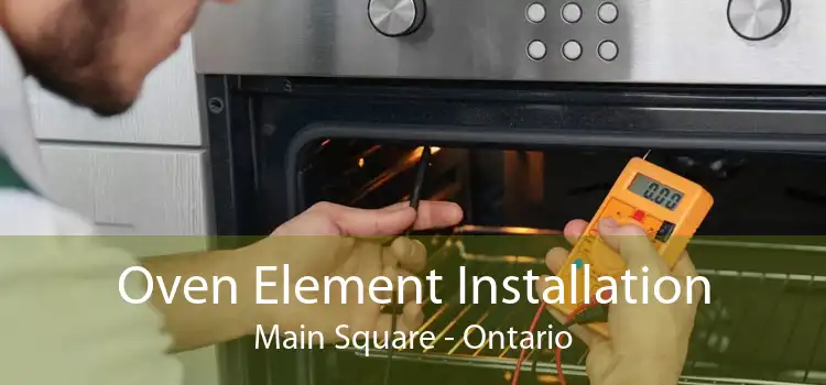 Oven Element Installation Main Square - Ontario