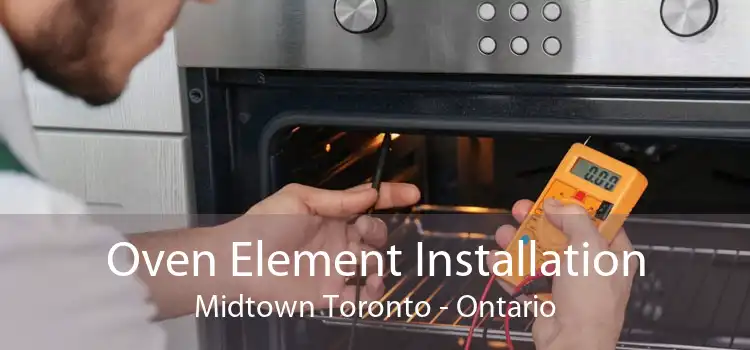 Oven Element Installation Midtown Toronto - Ontario