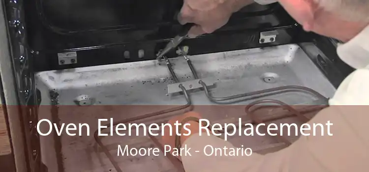 Oven Elements Replacement Moore Park - Ontario