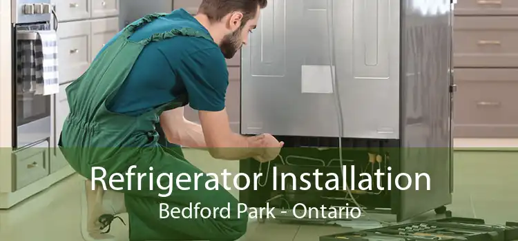 Refrigerator Installation Bedford Park - Ontario