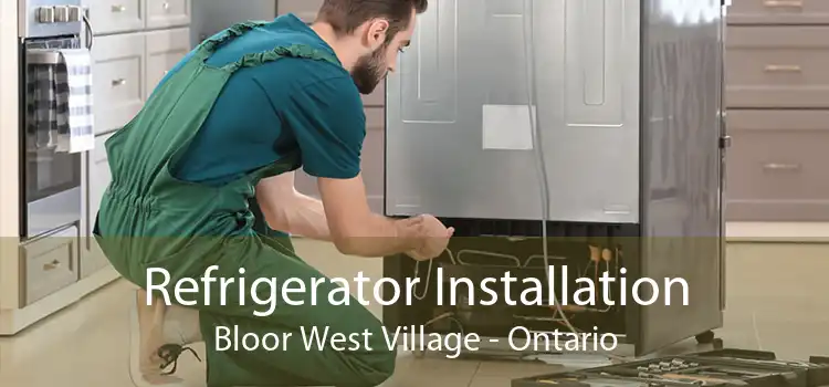 Refrigerator Installation Bloor West Village - Ontario
