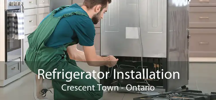 Refrigerator Installation Crescent Town - Ontario