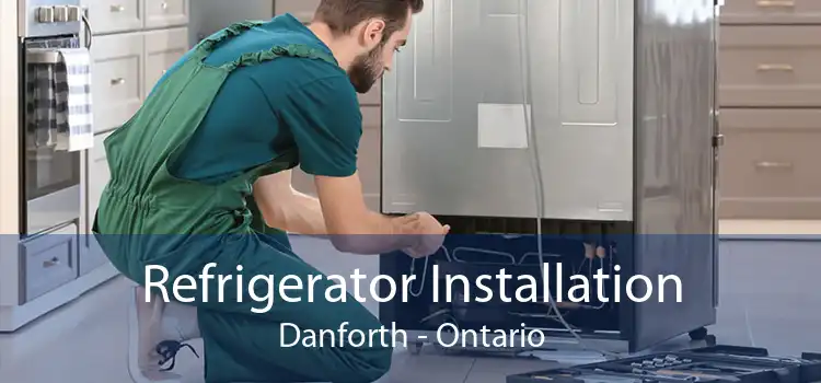 Refrigerator Installation Danforth - Ontario