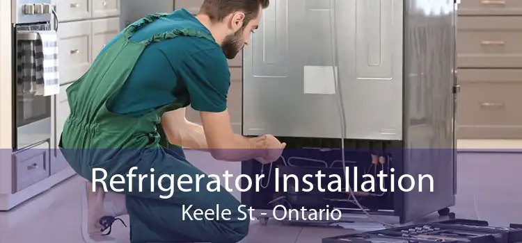 Refrigerator Installation Keele St - Ontario