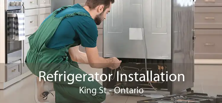 Refrigerator Installation King St - Ontario